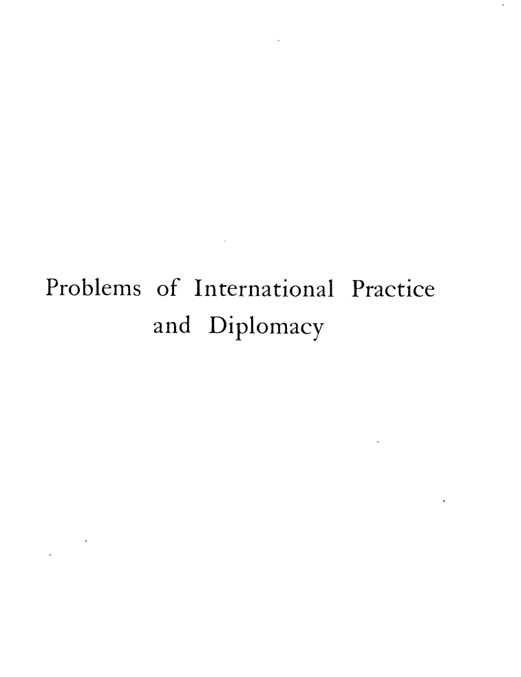 handle is hein.beal/pmilpcdy0001 and id is 1 raw text is: 









Problems of  International Practice
         and  Diplomacy


