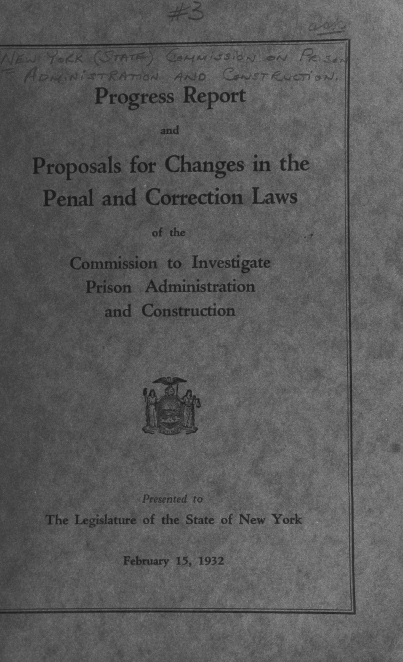 handle is hein.beal/prgsrpchp0001 and id is 1 raw text is: Progress Report
and
Proposals for Changes in the
Penal and Correction Laws
of the
Commission to Investigate
Prison Administration
and Construction
Presented to
The Legislature of the State of New York

February 15, 1932


