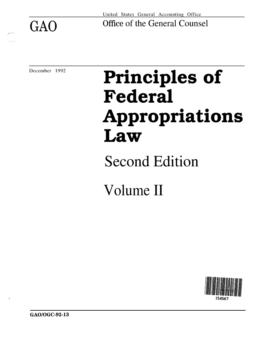 handle is hein.beal/princfedaplw0002 and id is 1 raw text is:              United States General Accounting Office
GAO          Office of the General Counsel


December 1992


Principles of
Federal
Appropriations
Law
Second   Edition

Volume   II


154567


GAO/OGC-92-13


