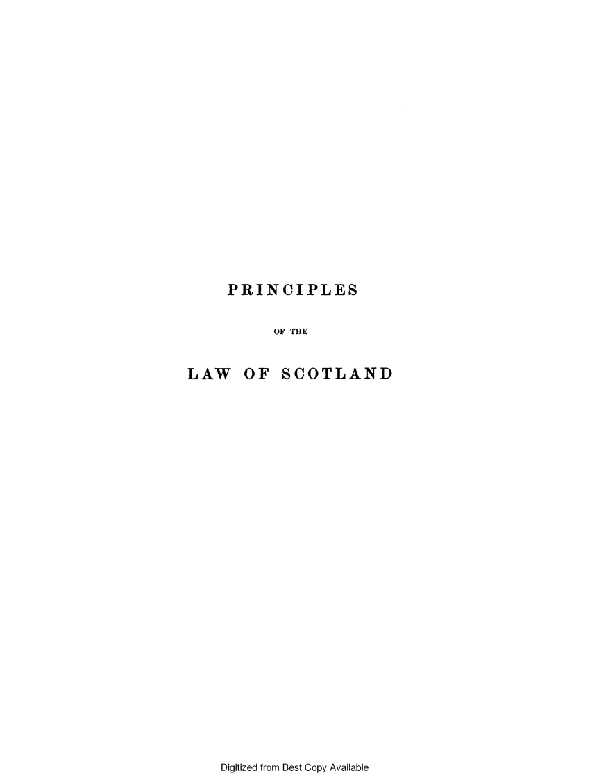 handle is hein.beal/prlwsctln0001 and id is 1 raw text is: 



















     PRINCIPLES


          OF THE


LAW OF SCOTLAND


Digitized from Best Copy Available


