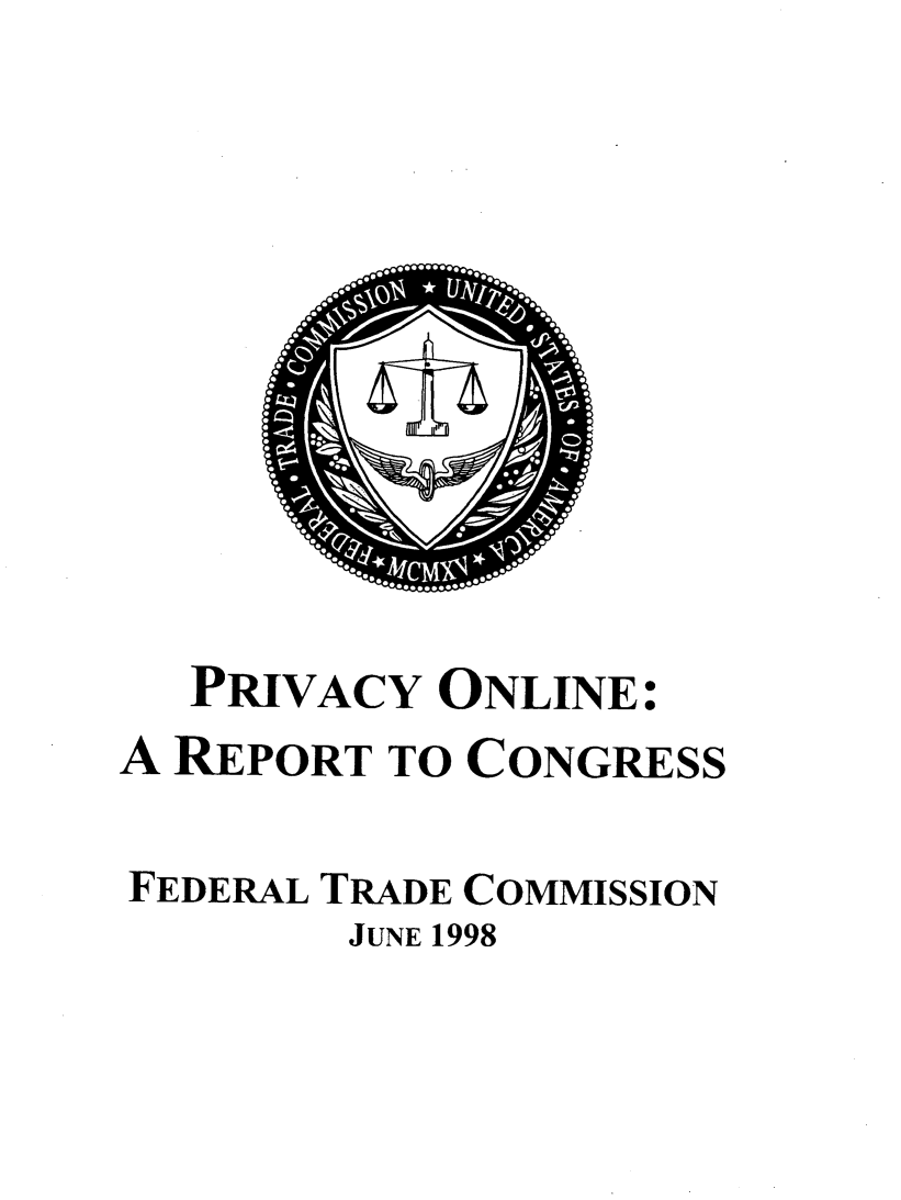 handle is hein.beal/pronle0001 and id is 1 raw text is: 











  PRIVACY ONLINE:
A REPORT TO CONGRESS

FEDERAL TRADE COMMISSION
        JUNE 1998


