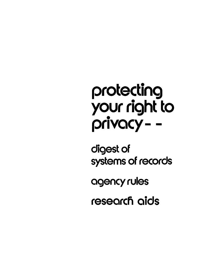 handle is hein.beal/proripvc0001 and id is 1 raw text is: 





protecting
your right to
privacy- -
digest of
systems of records
agency rules
researcF aids


