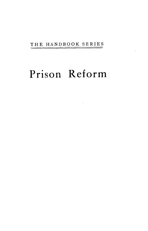 handle is hein.beal/prsfefm0001 and id is 1 raw text is: 



THE HANDBOOK SERIES



Prison  Reform


