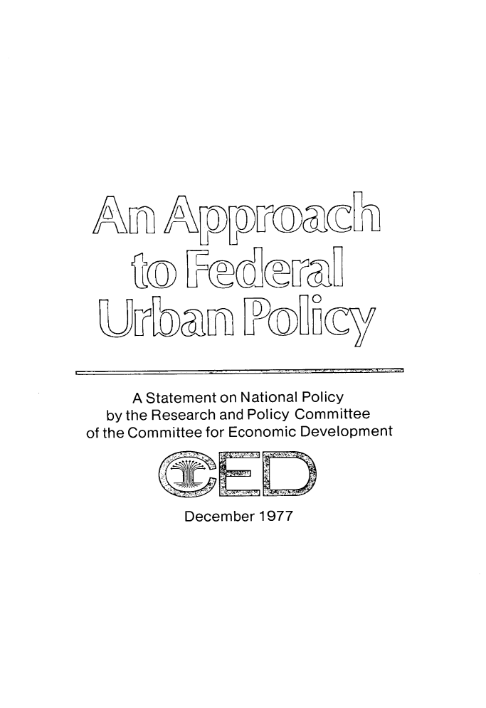 handle is hein.beal/psuf0001 and id is 1 raw text is: 














        Qa: F           aa T




 uJ~FOJLan 1Po)Lay



     A Statement on National Policy
  by the Research and Policy Committee
of the Committee for Economic Development


December 1977


