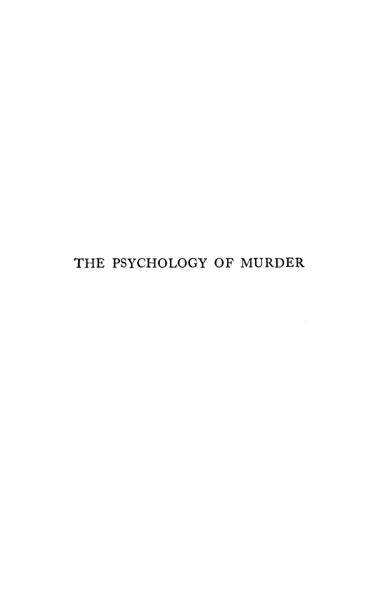 handle is hein.beal/psymrdr0001 and id is 1 raw text is: 
















THE PSYCHOLOGY OF MURDER


