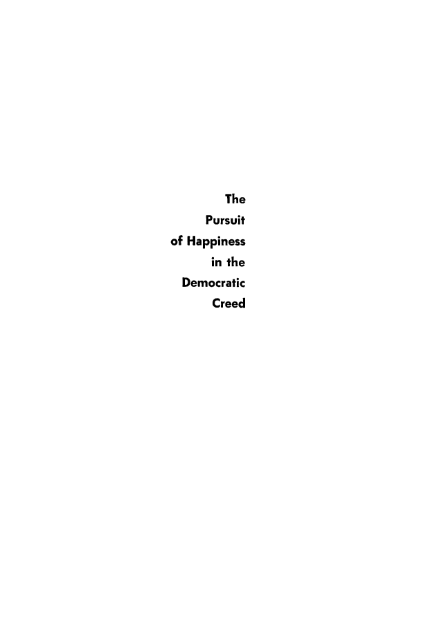 handle is hein.beal/purhape0001 and id is 1 raw text is: The
Pursuit
of Happiness
in the
Democratic
Creed


