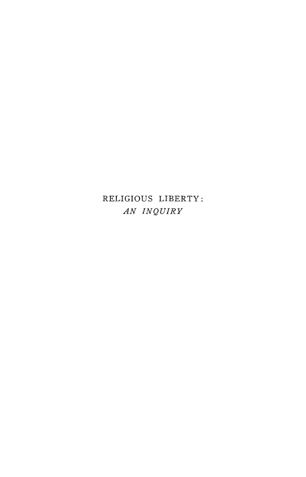 handle is hein.beal/relib0001 and id is 1 raw text is: RELIGIOUS LIBERTY:
AN INQUIRY


