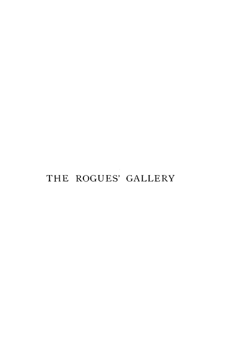handle is hein.beal/rogalery0001 and id is 1 raw text is: 
















THE ROGUES' GALLERY


