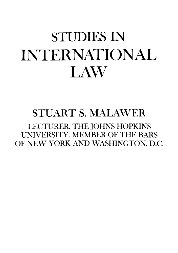 handle is hein.beal/sesniala0001 and id is 1 raw text is: STUDIES IN
INTERNATIONAL
LAW
STUART S. MALAWER
LECTURER, THE JOHNS HOPKINS
UNIVERSITY. MEMBER OF THE BARS
OF NEW YORK AND WASHINGTON, D.C.


