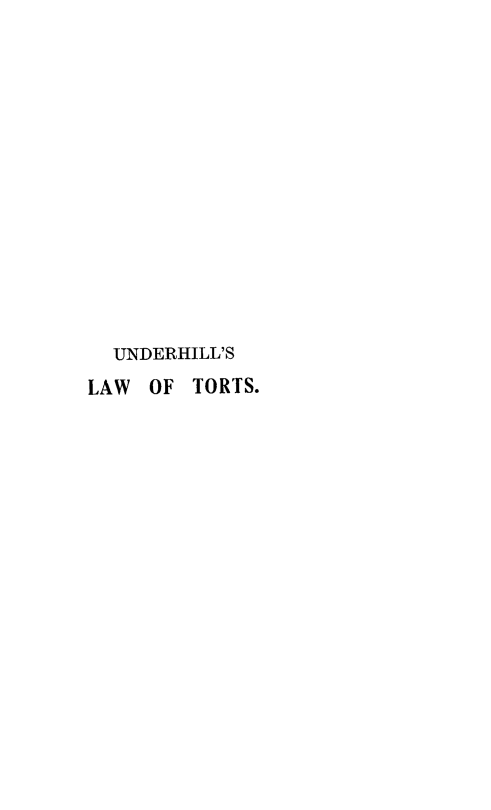 handle is hein.beal/slwttswid0001 and id is 1 raw text is: 















  UNDERHILL'S
LAW  OF TORTS.


