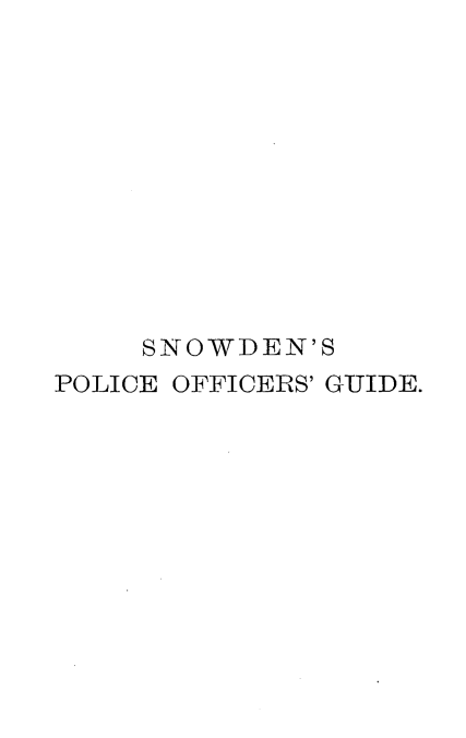 handle is hein.beal/snowpolog0001 and id is 1 raw text is: SNOWDEN'S
POLICE OFFICERS' GUIDE.


