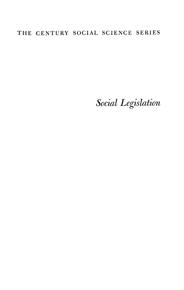 handle is hein.beal/soclegisl0001 and id is 1 raw text is: 


THE  CENTURY  SOCIAL SCIENCE SERIES







                   Social Legislation


