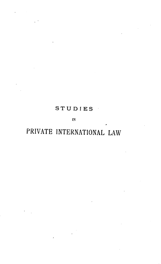 handle is hein.beal/spilaw0001 and id is 1 raw text is: STUDIES
IN
PRIVATE INTERNATIONAL LAW


