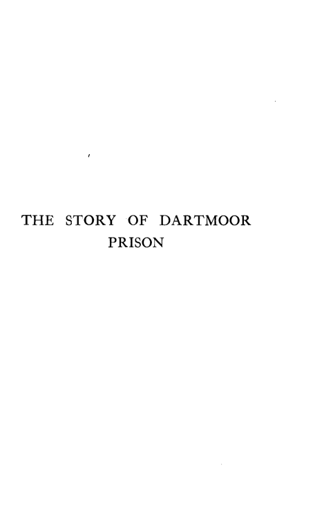 handle is hein.beal/stdartmpr0001 and id is 1 raw text is: 












THE STORY


OF DARTMOOR


PRISON


