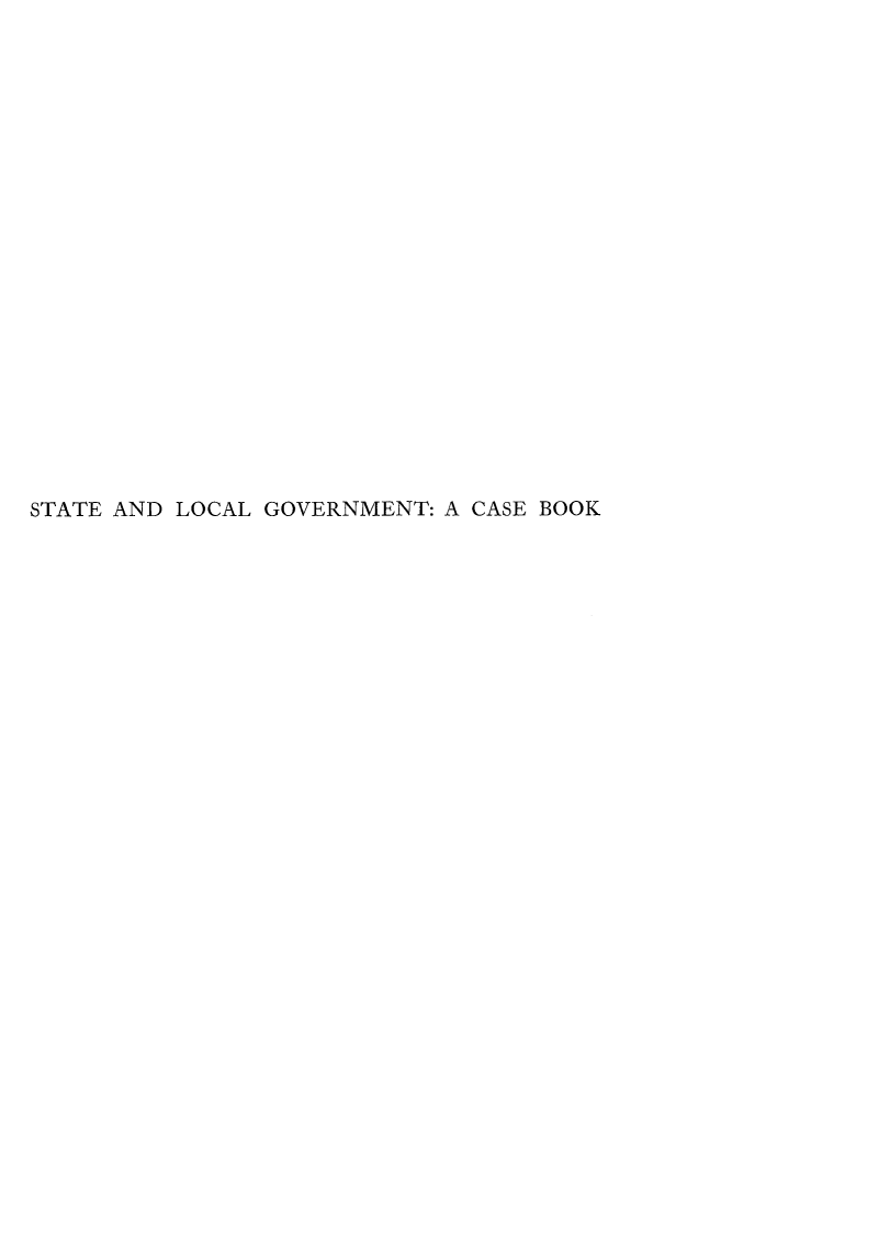 handle is hein.beal/stlclgvt0001 and id is 1 raw text is: 





















STATE AND LOCAL GOVERNMENT: A CASE BOOK



