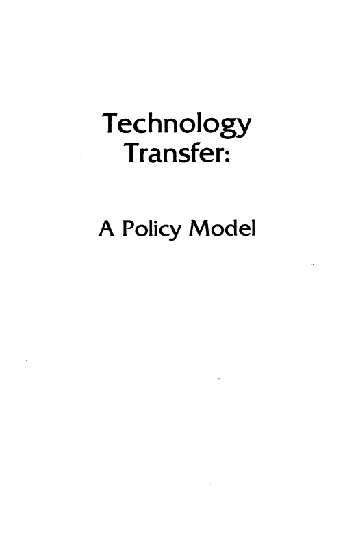 handle is hein.beal/tchtrplm0001 and id is 1 raw text is: 


Technology
  Transfer:

A Policy Model


