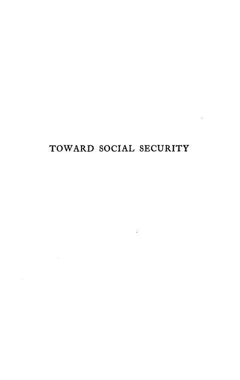 handle is hein.beal/tdslsy0001 and id is 1 raw text is: 













TOWARD  SOCIAL SECURITY


