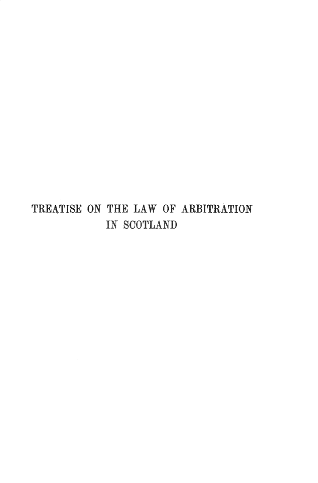 handle is hein.beal/teotelw0001 and id is 1 raw text is: TREATISE ON THE LAW OF ARBITRATION
IN SCOTLAND


