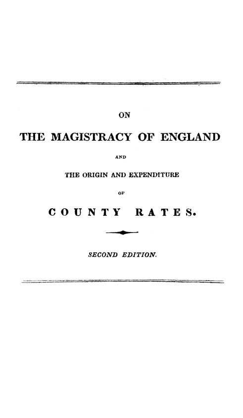 handle is hein.beal/tmeng0001 and id is 1 raw text is: ON
THE MAGISTRACY OF ENGLAND
AND
THE ORIGIN AND EXPENDITURE
op

COUNTY

RATES.

SECOND EDITION.

.I    ,.f,    i , '            '                 '   '


