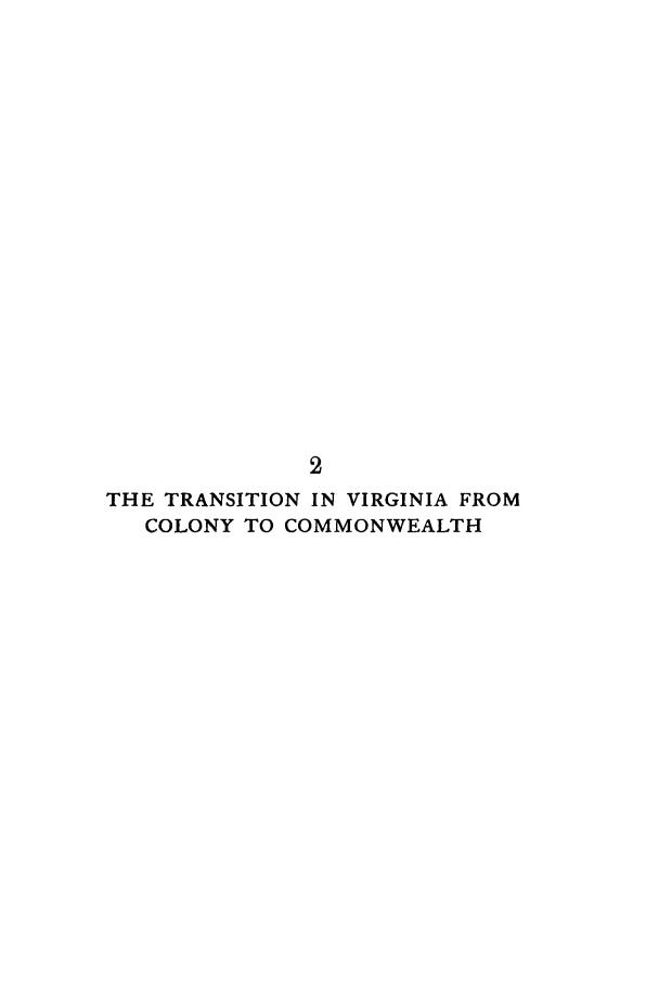 handle is hein.beal/tranva0001 and id is 1 raw text is: 




















              2
THE TRANSITION IN VIRGINIA FROM
   COLONY TO COMMONWEALTH


