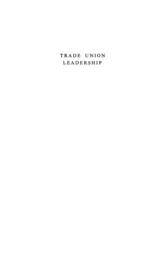 handle is hein.beal/trdeunld0001 and id is 1 raw text is: 









TRADE UNION
LEADERSHIP


