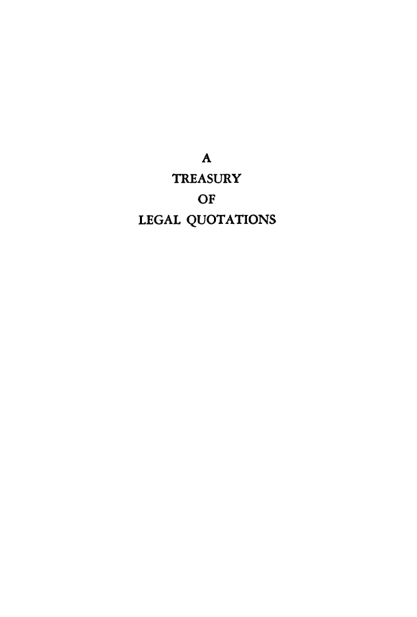 handle is hein.beal/trealequ0001 and id is 1 raw text is: A
TREASURY
OF
LEGAL QUOTATIONS


