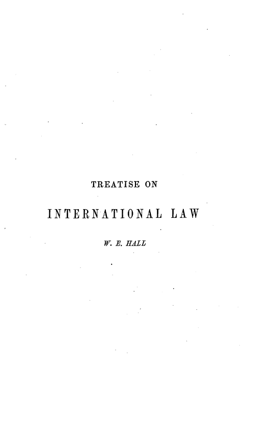 handle is hein.beal/treatinal0001 and id is 1 raw text is: 
















      TREATISE ON


INTERNATIONAL   LAW


       . B. HALL


