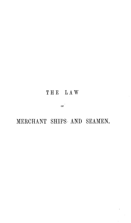 handle is hein.beal/tremchtssa0001 and id is 1 raw text is: 











THE LAW
    OF


MERCHANT


SHIPS AND


SEAMEN.


