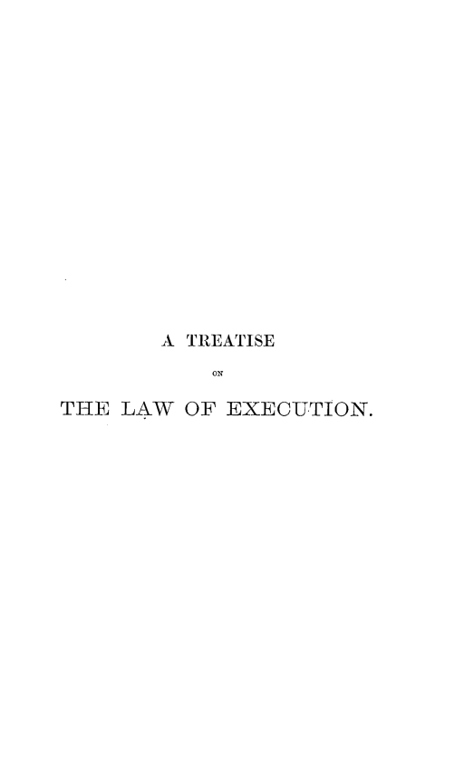 handle is hein.beal/trtlwex0001 and id is 1 raw text is: 

















       A TREATISE
           ON

THE LAW  OF EXECUTION.


