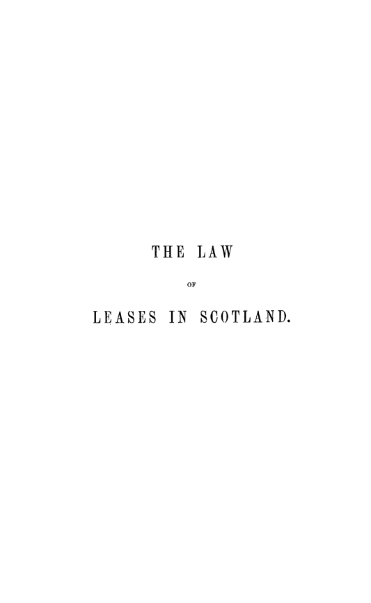 handle is hein.beal/trtlwsct0001 and id is 1 raw text is: THE LAW
OF
LEASES IN SCOTLAND.


