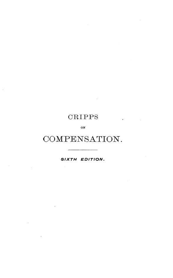 handle is hein.beal/trtplwcp0001 and id is 1 raw text is: 



















     CRIPPS
        ON

COMPENSATION.


    SIXTH EDITION,



