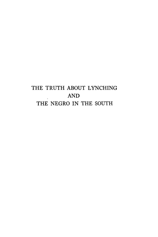 handle is hein.beal/trulyns0001 and id is 1 raw text is: 













THE TRUTH ABOUT LYNCHING
          AND
 THE NEGRO IN THE SOUTH


