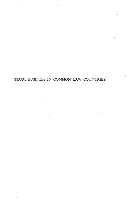handle is hein.beal/ttbsicnlwcs0001 and id is 1 raw text is: 



















TRUST BUSINESS IN COMMON LAW COUNTRIES


