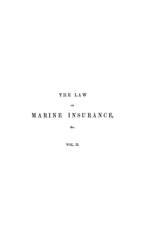 handle is hein.beal/ttlwmiav0002 and id is 1 raw text is: 




















THE LAW

   OF


MARIN E


INSURANCE,


&c.



VOL. II.


