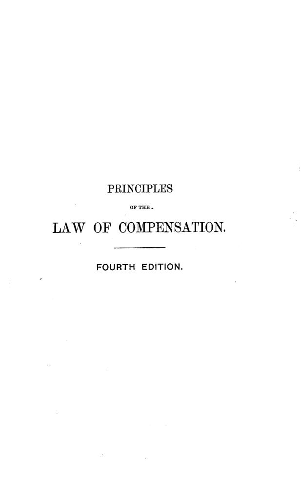 handle is hein.beal/ttpclcp0001 and id is 1 raw text is: 
















        PRINCIPLES
           OF THE.

LAW   OF  COMPENSATION.


      FOURTH EDITION.


