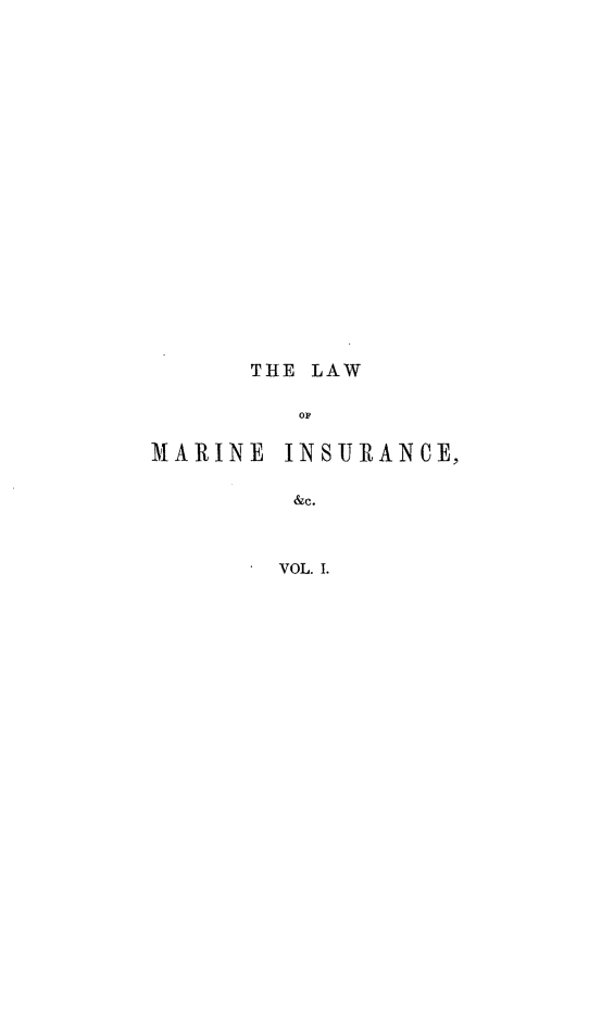 handle is hein.beal/ttslwmivg0001 and id is 1 raw text is: 




















THE LAW

   01,


MARINE


INSURANCE,


&c.



VOL. I.


