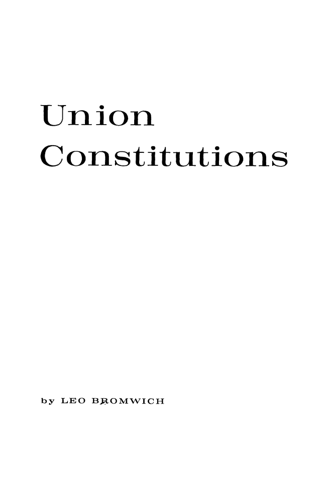 handle is hein.beal/uncnsts0001 and id is 1 raw text is: 

Union
Constitutions


by LEO B1ROMWICH


