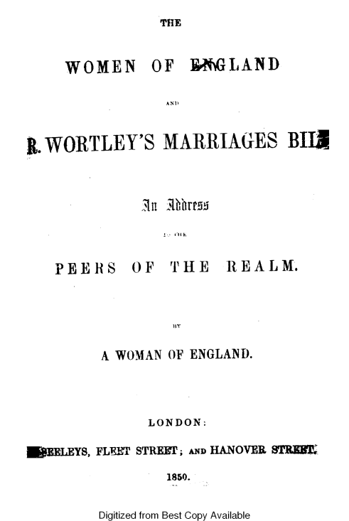 handle is hein.beal/wnoengld0001 and id is 1 raw text is: 
THE


WOMEN


OF  r&M~LAND


AND


K.WORTLEY'S MARRIAGES BIll


PEERS


OF  THE REALM.


      A WOMAN OF ENGLAND.




            LONDON:

EFMEYS, FLEWT STRrET; AND HANOVER STREKI

              1850.


Digitized from Best Copy Available


