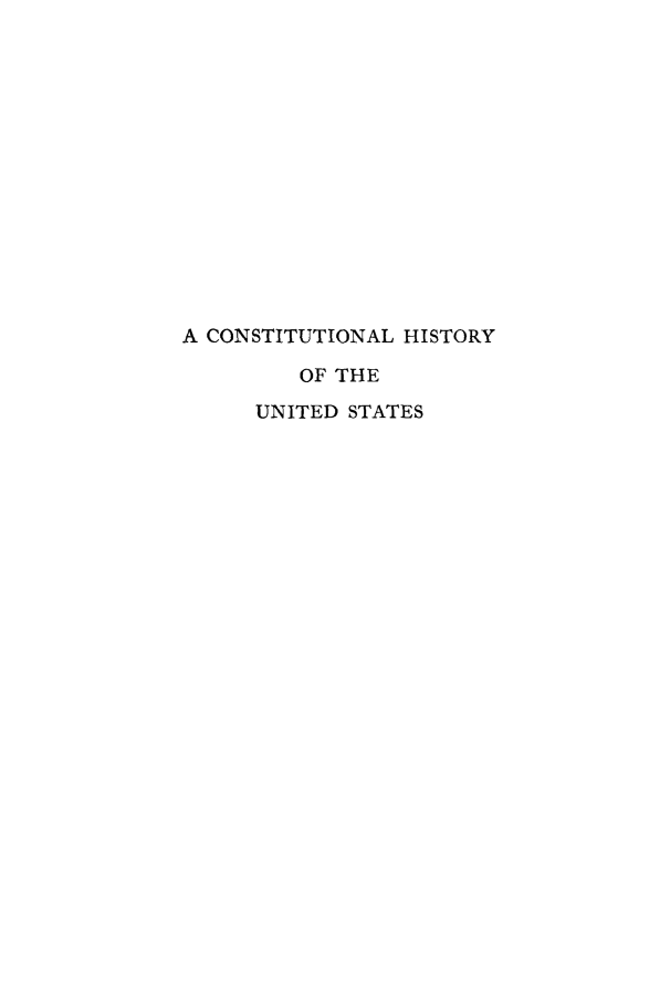 handle is hein.beal/xchistus0001 and id is 1 raw text is: A CONSTITUTIONAL HISTORY
OF THE
UNITED STATES


