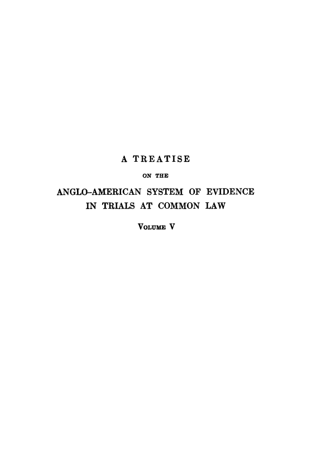 handle is hein.beal/xtranglo0005 and id is 1 raw text is: A TREATISE
ON THE
ANGLO-AMERICAN SYSTEM OF EVIDENCE
IN TRIALS AT COMMON LAW
VOLUME V


