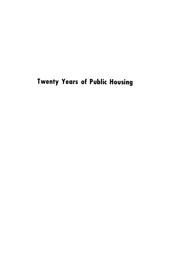 handle is hein.beal/yrpbhsng0001 and id is 1 raw text is: 








Twenty Years of Public Housing


