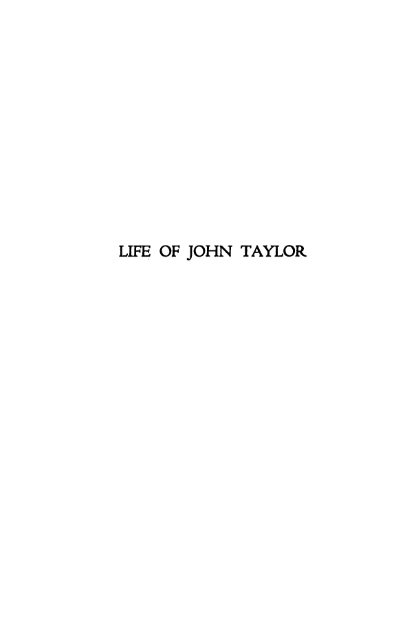 handle is hein.beal/zafya0001 and id is 1 raw text is: LIFE OF JOHN TAYLOR


