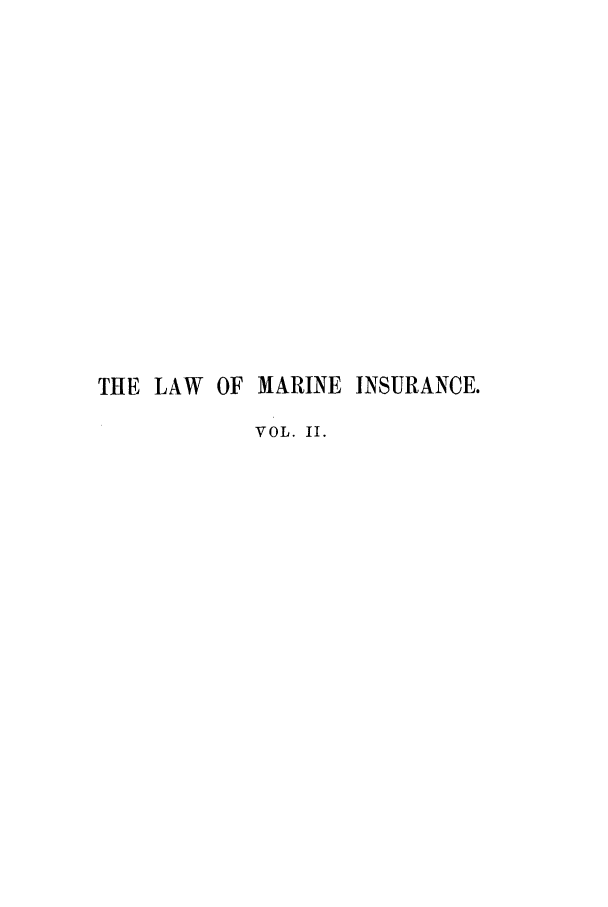 handle is hein.beal/zahx0002 and id is 1 raw text is: THE LAW OF MARINE INSURANCE.
VOL. II.


