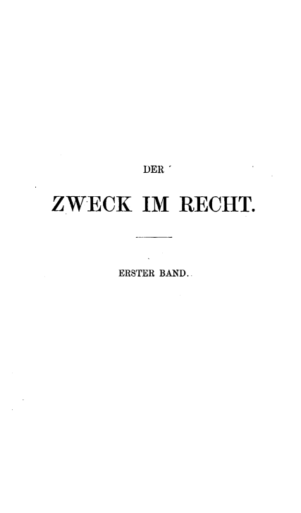 handle is hein.beal/zwecki0001 and id is 1 raw text is: DER
ZWECK IM RECHT.
ERSTER BAND..


