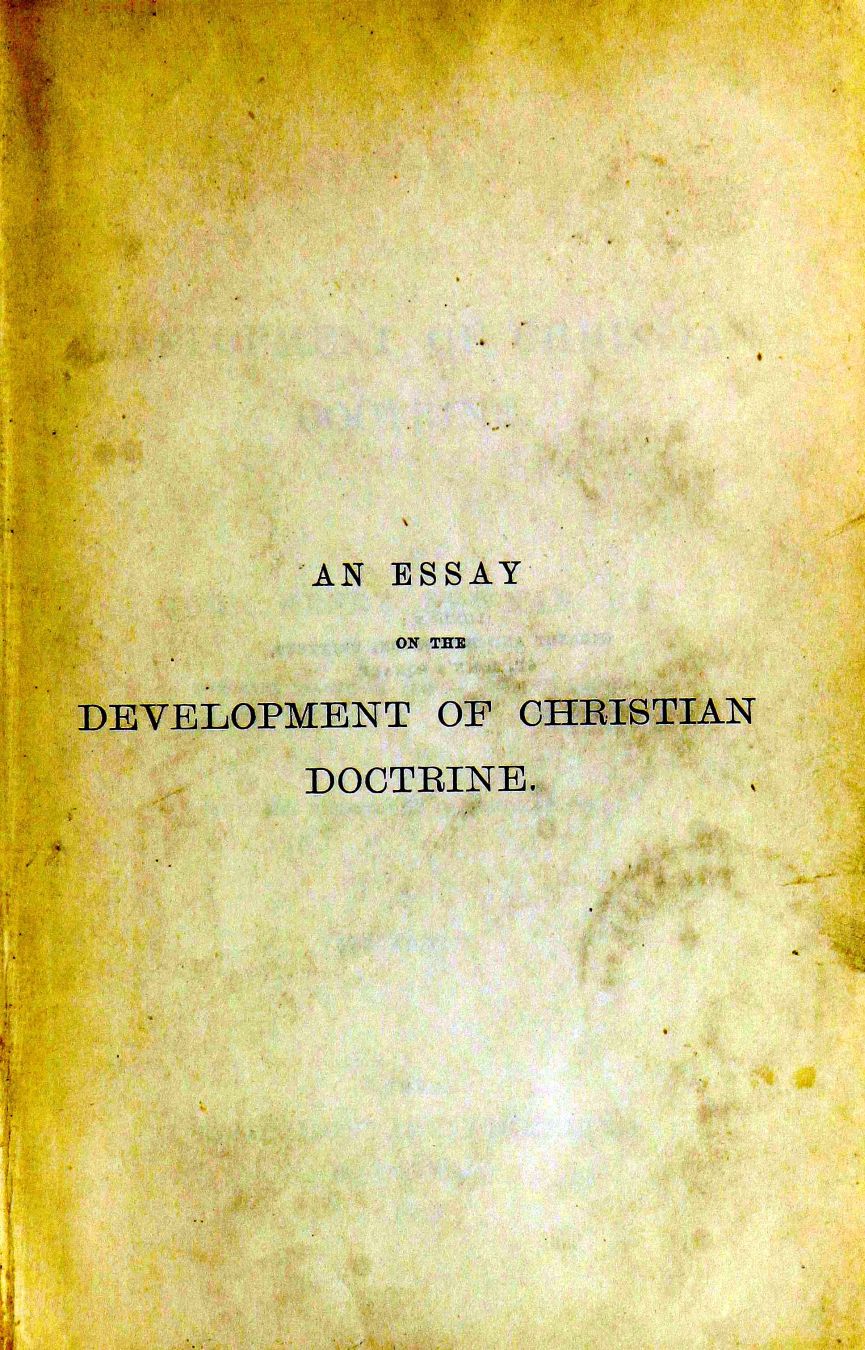 handle is hein.bibles/edevdo0001 and id is 1 raw text is: AN ESSAY
ON THE
DEVELOPMENT OF CHRISTIAN

DOCTRINE.


