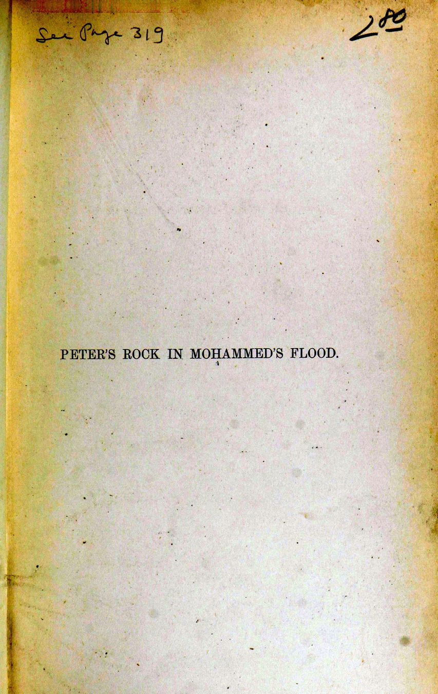 handle is hein.bibles/pemoha0001 and id is 1 raw text is: PETER'S ROCK IN MOHAMMED'S FLOOD.


