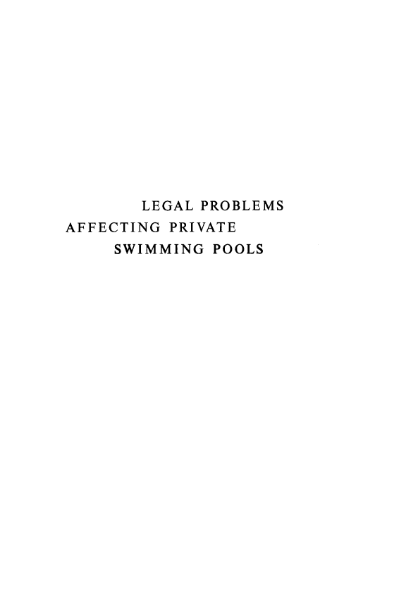 handle is hein.blasports/lpapsp0001 and id is 1 raw text is: LEGAL PROBLEMS
AFFECTING PRIVATE
SWIMMING POOLS


