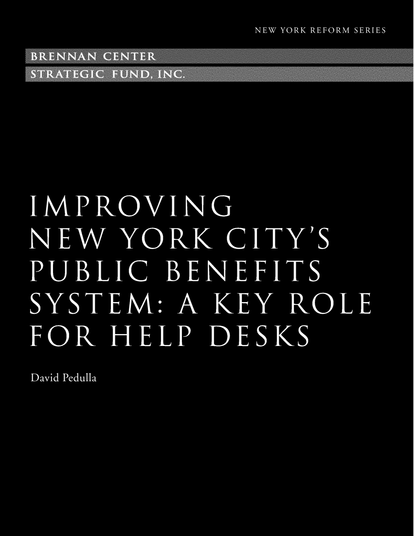 handle is hein.brennan/imnycpbs0001 and id is 1 raw text is:               NE   YOR  REOR S ERIE




IMPROVING
NEW  YORK   CITY'S
PUBLIC  BENEFITS
SYSTEM:  A KEY ROLE
FOR  HELP  DESKS
David Pedulla


