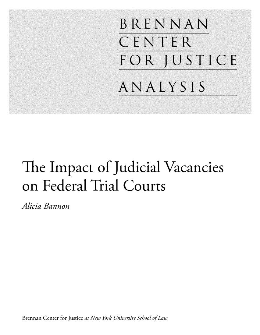 handle is hein.brennan/impjuvctri0001 and id is 1 raw text is: 











The   Impact of Judicial Vacancies
on   Federal   Trial   Courts
Alicia Bannon


Brennan Center for Justice at New York University School ofLaw


