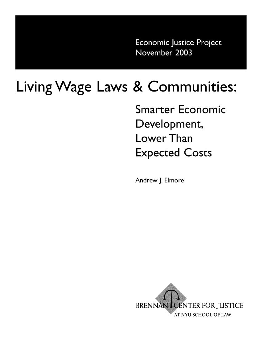 handle is hein.brennan/lvwglcom0001 and id is 1 raw text is: 





Living


Wage Laws &


Communities:


Smarter Economic
Development,
Lower Than
Expected Costs

Andrew J. Elmore


BRENNJ


CENTER FOR JUSTICE
AT NYU SCHOOL OF LAW


